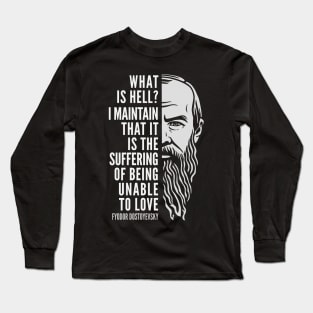 Fyodor Dostoyevsky Inspirational Quote: What Is Hell? Long Sleeve T-Shirt